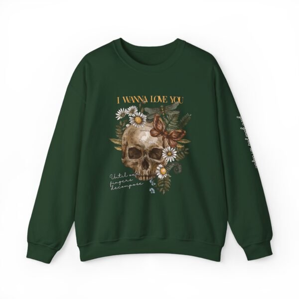 I Wanna Love You Until Our Fingers Decompose Sweatshirt